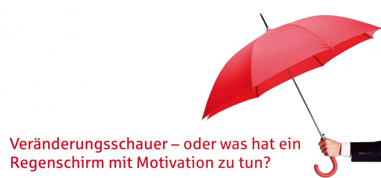 Veränderungsschauer – oder was hat ein Regenschirm mit Motivation zu tun?